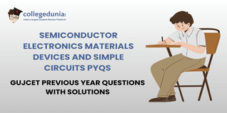 GUJCET PYQs for Semiconductor electronics: materials, devices and simple circuits with Solutions: Practice GUJCET Previous Year Questions